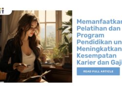 Memanfaatkan Pelatihan dan Program Pendidikan untuk Meningkatkan Kesempatan Karier dan Gaji
