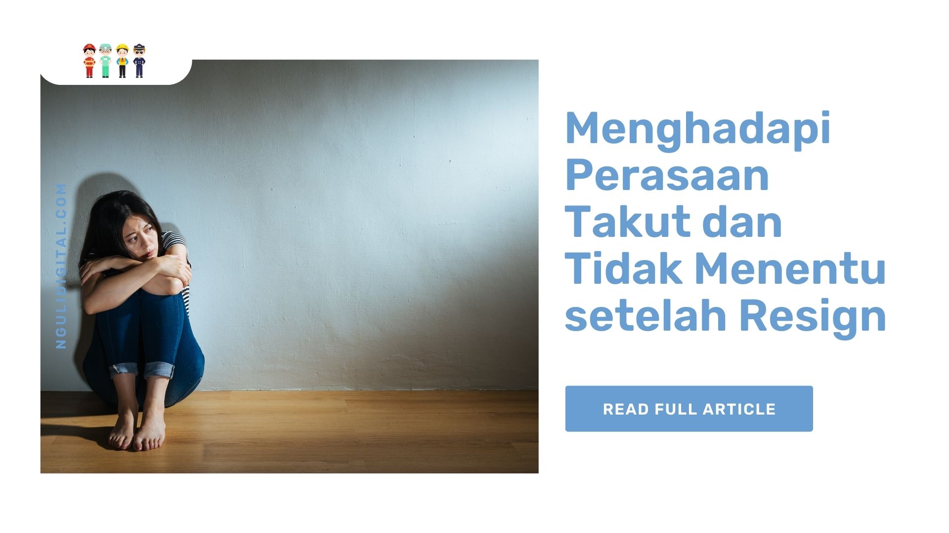 Menghadapi Perasaan Takut dan Tidak Menentu setelah Resign