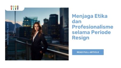 Menjaga Etika dan Profesionalisme selama Periode Resign