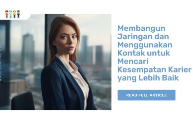 Membangun Jaringan dan Menggunakan Kontak untuk Mencari Kesempatan Karier yang Lebih Baik