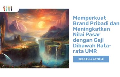 Memperkuat Brand Pribadi dan Meningkatkan Nilai Pasar dengan Gaji Dibawah Rata-rata UMR