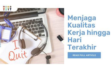 Menjaga Kualitas Kerja hingga Hari Terakhir